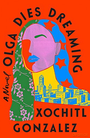 Olga Dies Dreaming - Xochitl Gonzalez [KSIĄŻKA]