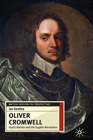 Oliver Cromwell: God's Warrior and the English Revolution: 26 (British History in Perspective) - Ian Gentles [KSIĄŻKA]
