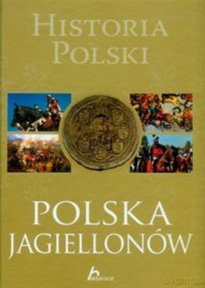 Historia Polski. Polska Jagiellonów - Robert Jaworski [KSIĄŻKA]