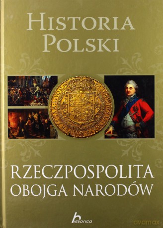 Historia Polski. Rzeczpospolita Obojga Narodów - Robert Jaworski [KSIĄŻKA]
