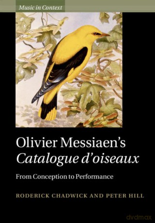 Olivier Messiaen's Catalogue d'oiseaux: From Conception to Performance (Music in Context) - Roderick Chadwick [KSIĄŻKA]