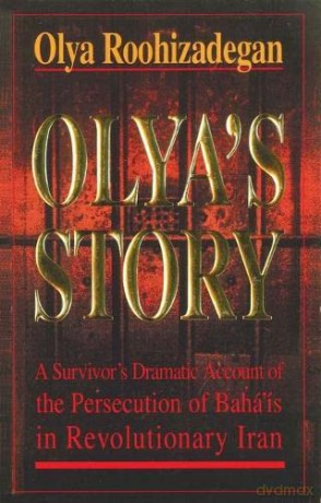 Olya's Story: A Survivor's Personal and Dramatic Account of the Persecution of Baha'is in Revolutionary Iran - Olya Roohizadegan [KSIĄŻKA]