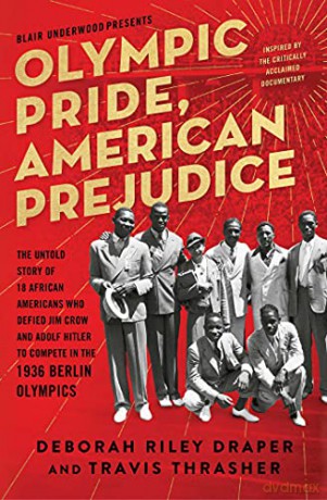 Olympic Pride, American Prejudice: The Untold Story of 18 African Americans Who Defied Jim Crow and Adolf Hitler to Compete in the 1936 Berlin Olympics - Travis Thrasher [KSIĄŻKA]
