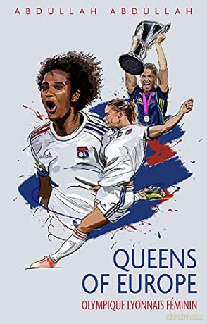 Olympique Lyonnais Feminin: Queens of Europe - Abdullah Abdullah [KSIĄŻKA]