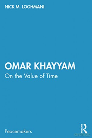 Omar Khayyam: On the Value of Time (Peacemakers) - Nick M. Loghmani [KSIĄŻKA]