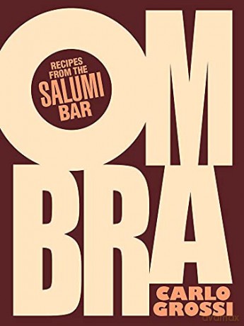 Ombra: Recipes from the Salumi Bar - Carlo Grossi [KSIĄŻKA]