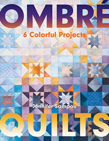 Ombré Quilts: 6 Colorful Projects - Jennifer Sampou [KSIĄŻKA]
