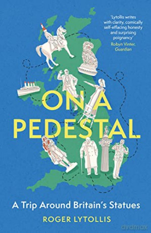On a Pedestal: A Trip around Britain's Statues - Roger Lytollis [KSIĄŻKA]