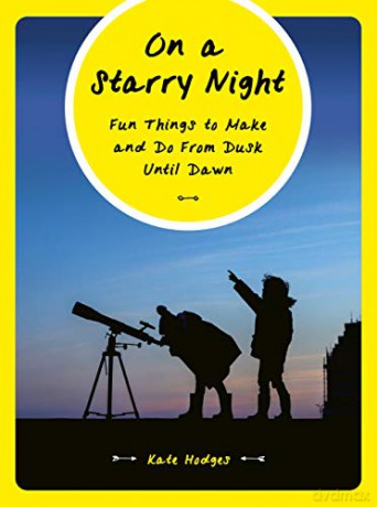 On a Starry Night: Fun Things to Make and Do From Dusk Until Dawn - Kate Hodges [KSIĄŻKA]