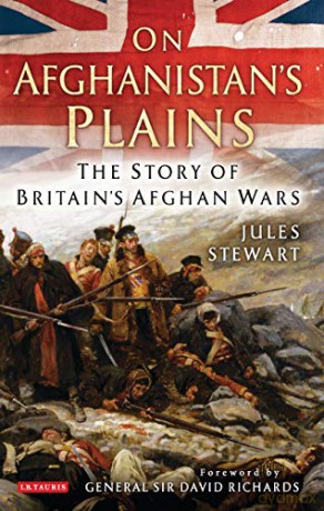 On Afghanistans Plains: The Story of Britains Afghan Wars - with a Foreword by General Sir David Richards Jules Stewart [KSIĄŻKA]