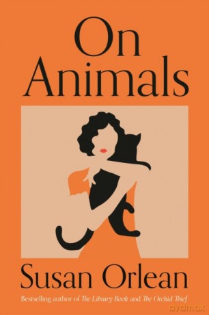 On Animals - Susan Orlean [KSIĄŻKA]