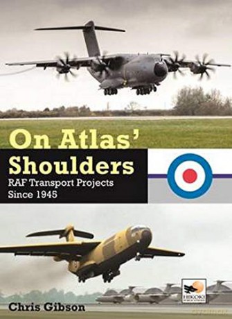 On Atlas' Shoulders: RAF Transport Aircraft Projects Since 1945 - Chris Gibson [KSIĄŻKA]
