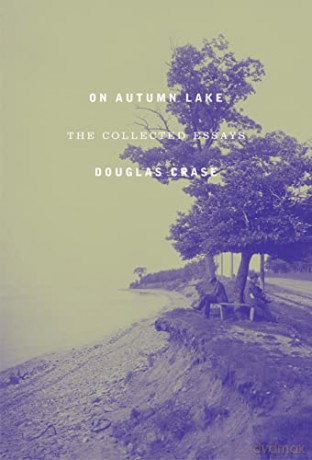 On Autumn Lake: The Collected Essays - Douglas Crase [KSIĄŻKA]