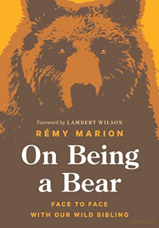 On Being a Bear: Face to Face with Our Wild Sibling - Rémy Marion [KSIĄŻKA]