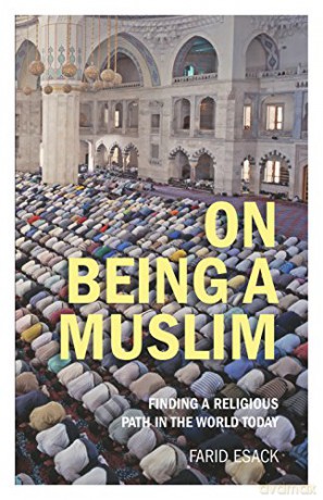 On Being a Muslim: Finding a Religious Path in the World Today (Islamic Studies) - Farid Esack [KSIĄŻKA]