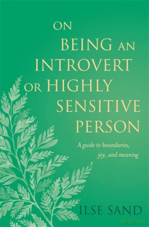 On Being an Introvert or Highly Sensitive Person: A guide to boundaries, joy, and meaning - Ilse Sand [KSIĄŻKA]