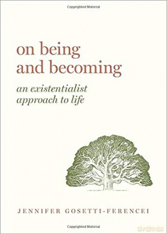 On Being and Becoming: An Existentialist Approach to Life (Guides to the Good Life) - Jennifer Anna Gosetti-Ferencei [KSIĄŻKA]