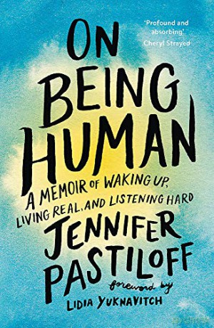 On Being Human: A Memoir of Waking Up, Living Real, and Listening Hard - Jennifer Pastiloff [KSIĄŻKA]