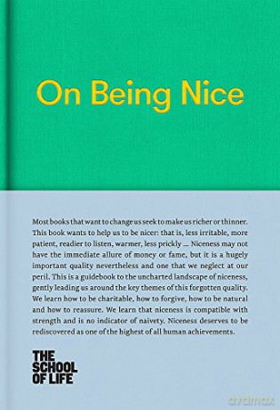 On Being Nice (School of Life Library): This Guidebook Explores the Key Themes of 'Being Nice' and How We Can Achieve This Often Overlooked Accolade. - The School of Life [KSIĄŻKA]