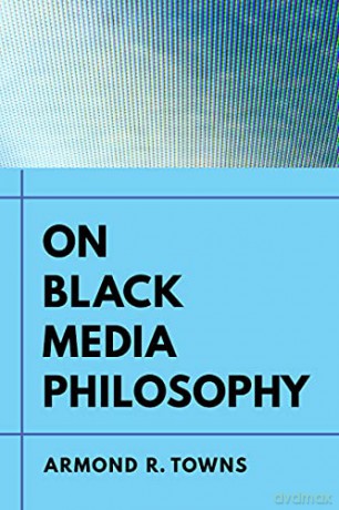 On Black Media Philosophy: Volume 2 (Environmental Communication, Power, and Culture) - Armond R. [KSIĄŻKA]