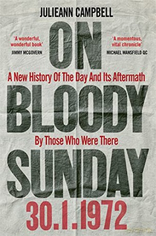 On Bloody Sunday: A New History Of The Day And Its Aftermath - By The People Who Were There - Julieann Campbell [KSIĄŻKA]