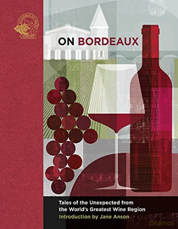 On Bordeaux: Tales of the Unexpected from the World's Greatest Wine Region - Introduction by Jane Anson [KSIĄŻKA]