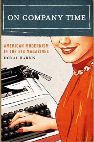 On Company Time: American Modernism in the Big Magazines (Modernist Latitudes) - Donal Harris [KSIĄŻKA]