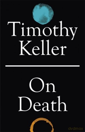 On Death - Timothy Keller [KSIĄŻKA]