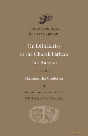 On Difficulties in the Church Fathers: The "Ambigua," Volume I: 1 (Dumbarton Oaks Medieval Library): The Ambigua: Maximos the Confessor - Maximos The Con [KSIĄŻKA]