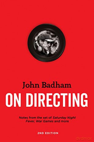 On Directing: Notes from the Sets of Saturday Night Fever, Wargames, and More - John Badham [KSIĄŻKA]