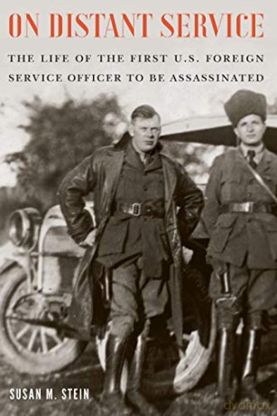 On Distant Service: The Life of the First U.S. Foreign Service Officer to Be Assassinated - Susan M Stein [KSIĄŻKA]