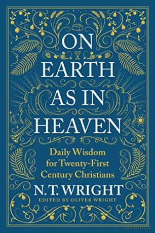 On Earth as in Heaven: Daily Wisdom for Twenty-First Century Christians - N. T. Wright [KSIĄŻKA]