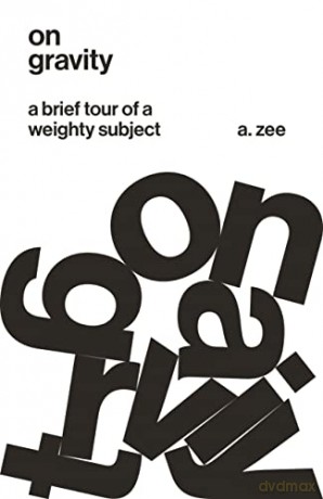 On Gravity: A Brief Tour of a Weighty Subject - A. Zee [KSIĄŻKA]