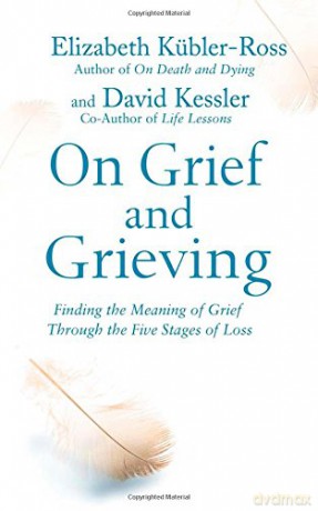 On Grief and Grieving: Finding the Meaning of Grief Through the Five Stages of Loss - Elisabeth Kubler-Ross David Kessler [KSIĄŻKA]