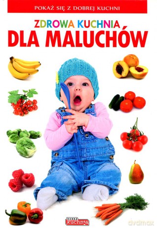 Dobra kuchnia. Zdrowa kuchnia dla maluchów - Anna Jankowska [KSIĄŻKA]