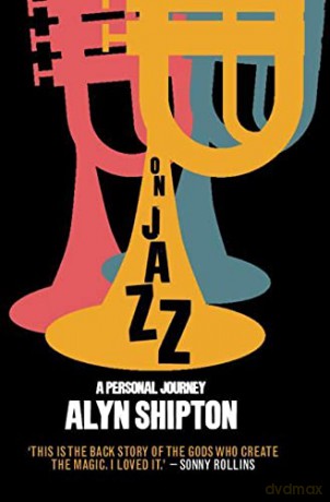 On Jazz: A Personal Journey - Alyn Shipton [KSIĄŻKA]