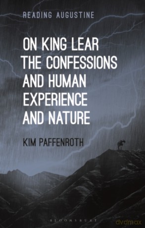 On King Lear, The Confessions, and Human Experience and Nature (Reading Augustine) - Kim Paffenroth [KSIĄŻKA]