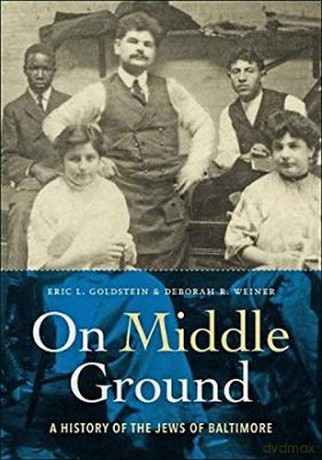 On Middle Ground: A History of the Jews of Baltimore - Eric L. Goldstein [KSIĄŻKA]