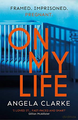 On My Life: the gripping fast-paced thriller with a killer twist - Angela Clarke [KSIĄŻKA]