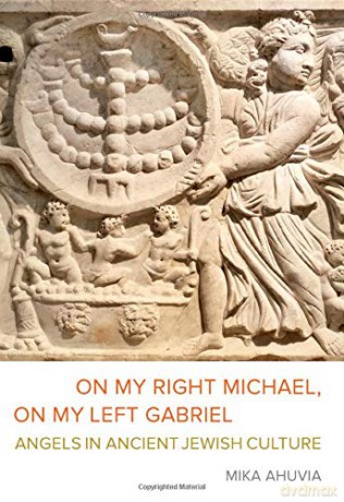 On My Right Michael, On My Left Gabriel: Angels in Ancient Jewish Culture - Mika Ahuvia [KSIĄŻKA]