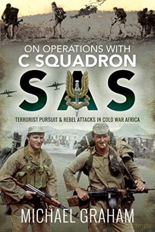 On Operations with C Squadron SAS: Terrorist Pursuit and Rebel Attacks in Cold War Africa - Michael Graham [KSIĄŻKA]