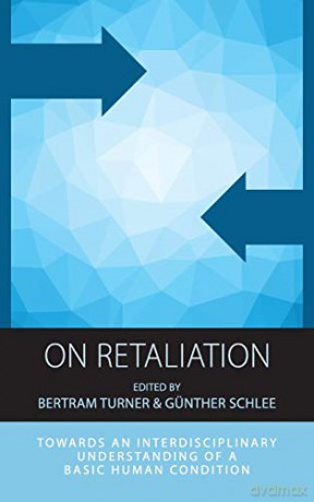 On Retaliation: Towards an Interdisciplinary Understanding of a Basic Human Condition: 15 (Integration and Conflict Studies, 15) - Bertram Turner [KSIĄŻKA]