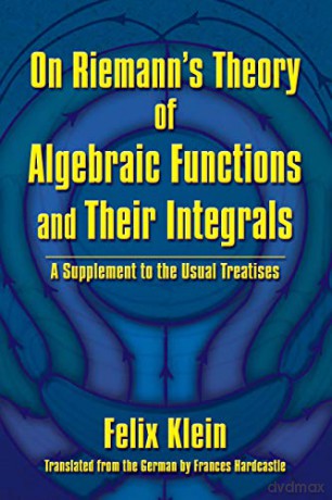 On Riemann's Theory of Algebraic Functions and Their Integrals: A Supplement to the Usual Treatises (Dover Books on Mathematics) - Felix Klein [KSIĄŻKA]