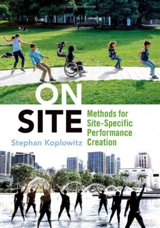 On Site: Methods for Site-Specific Performance Creation - Stephan Koplowitz [KSIĄŻKA]
