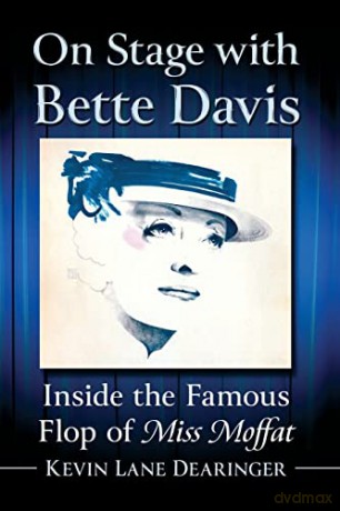On Stage with Bette Davis: Inside the Famous Flop of Miss Moffat - Kevin Lane Dearinger [KSIĄŻKA]