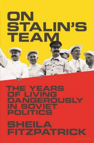 On Stalin's Team: The Years of Living Dangerously in Soviet Politics - Sheila Fitzpatrick [KSIĄŻKA]