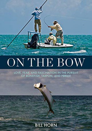 On the Bow: Love, Fear, and Fascination in the Pursuit of Bonefish, Tarpon, and Permit - Horn [KSIĄŻKA]