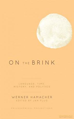 On the Brink: Language, Time, History, and Politics (Philosophical Projections) - Werner Hamacher - Jan Plug - Introduction Andrew Benjamin [KSIĄŻKA]