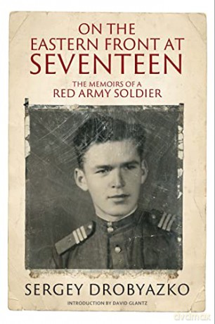 On the Eastern Front at Seventeen: The Memoirs of a Red Army Soldier, 19421944 - Sergey Drobyazko [KSIĄŻKA]