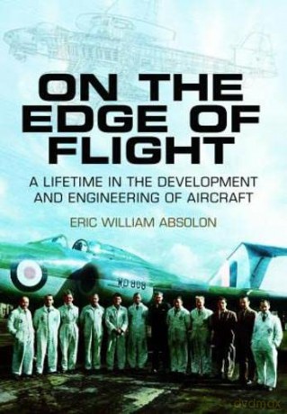 On the Edge of Flight: A Lifetime in the Development and Engineering of Aircraft - Absolon Eric William [KSIĄŻKA]